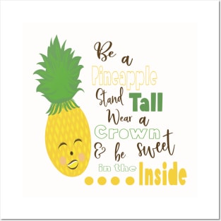 Be A Pineapple Stand Tall Wear A Crown and be Sweet in the Inside Posters and Art